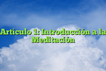 Artículo 1: Introducción a la Meditación