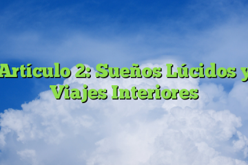 Artículo 2: Sueños Lúcidos y Viajes Interiores