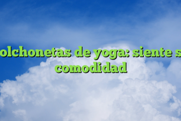 Colchonetas de yoga: siente su comodidad