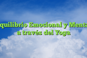 Equilibrio Emocional y Mental a través del Yoga