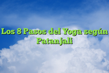 Los 8 Pasos del Yoga según Patanjali