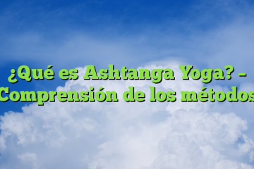 ¿Qué es Ashtanga Yoga? – Comprensión de los métodos