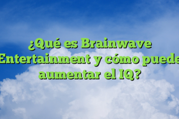¿Qué es Brainwave Entertainment y cómo puede aumentar el IQ?